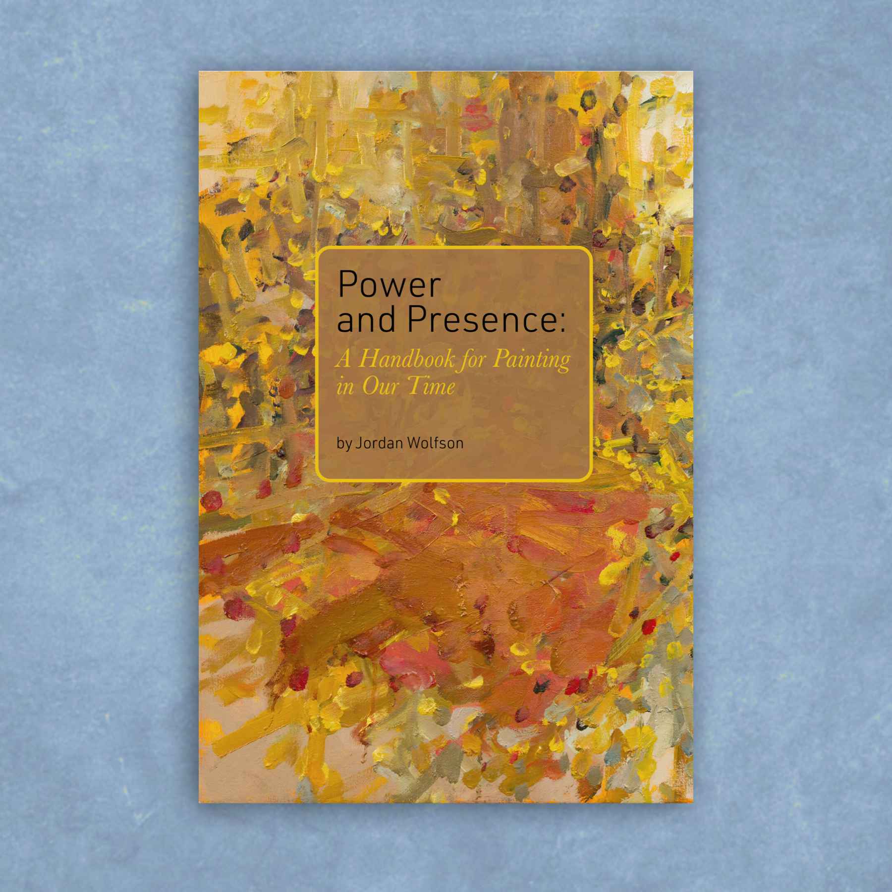 Power and Presence: A Handbook for Painting in Our Time